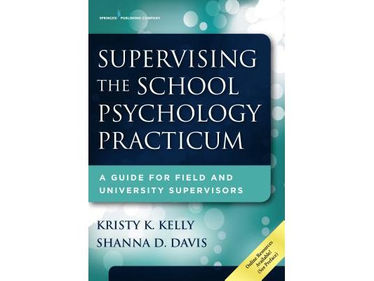 Supervising the School Psychology Practicum: A Guide for Field and University Supervisors