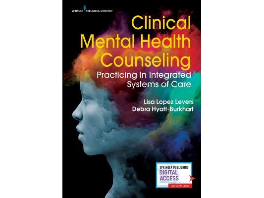 Clinical Mental Health Counseling: Practicing in Integrated Systems of Care
