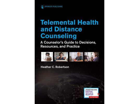 Telemental Health and Distance Counseling: A Counselor's Guide to Decisions, Resources, and Practice