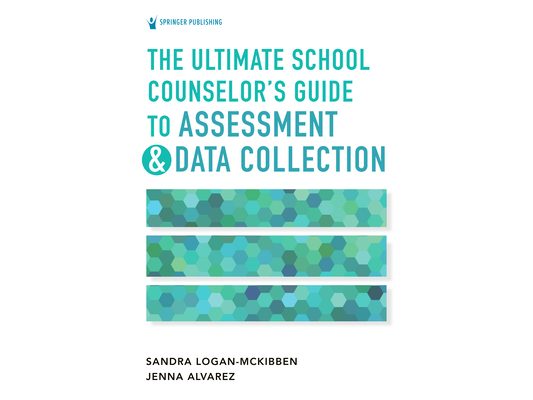 The Ultimate School Counselor's Guide to Assessment and Data Collection