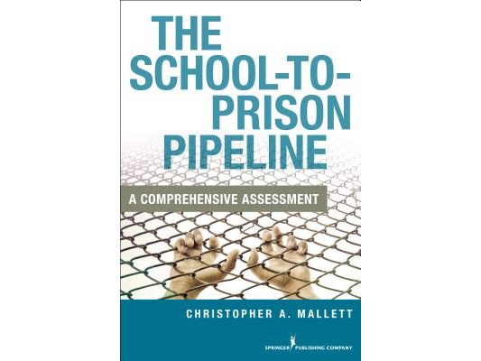 The School-To-Prison Pipeline: A Comprehensive Assessment