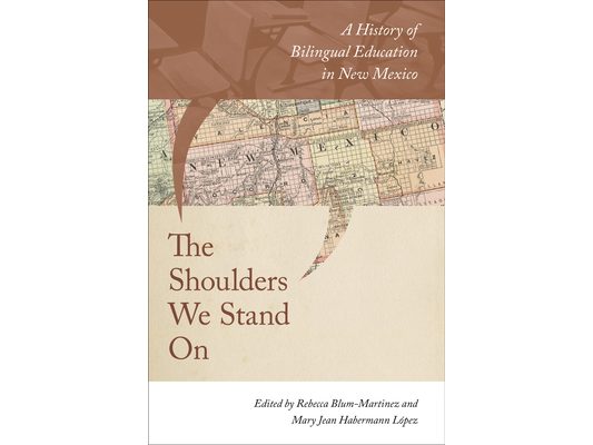 Shoulders We Stand on: A History of Bilingual Education in New Mexico