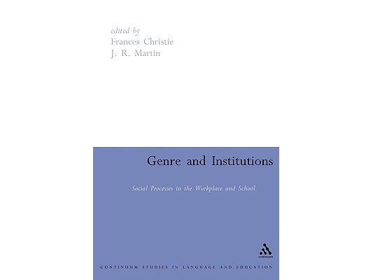 Genre and Institutions: Social Processes in the Workplace and School
