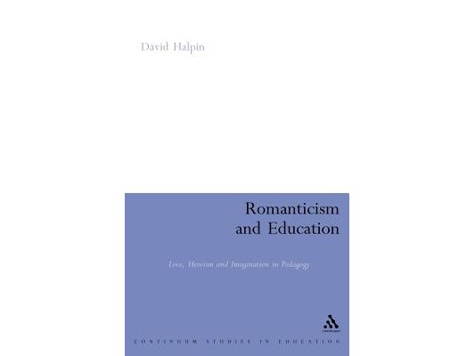 Romanticism and Education: Love, Heroism and Imagination in Pedagogy