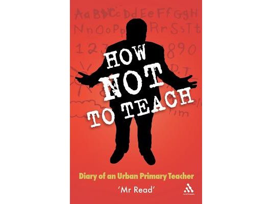 How Not to Teach: Diary of an Urban Primary Teacher