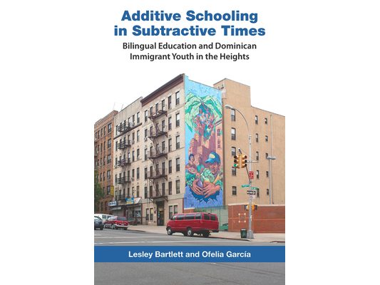 Additive Schooling in Subtractive Times: Bilingual Education and Dominican Immigrant Youth in the Heights