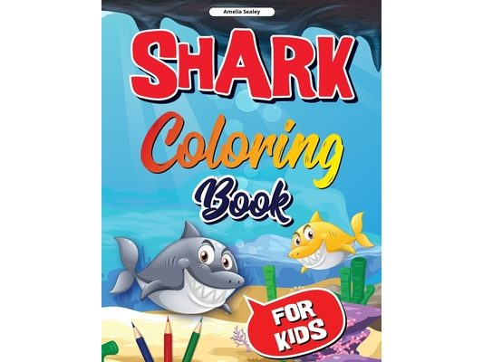 Sea Life, Shark Coloring Book for Kids: Funny Shark Coloring Pages for Girls and Boys
