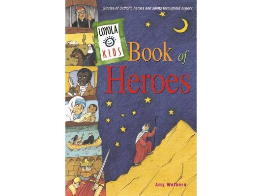 Loyola Kids Book of Heroes: Stories of Catholic Heroes and Saints Throughout History