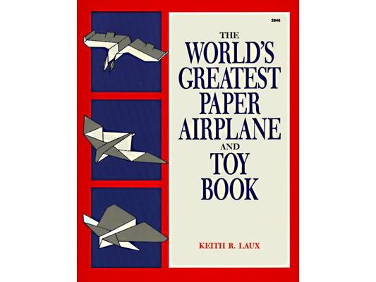 The World's Greatest Paper Airplane and Toy Book