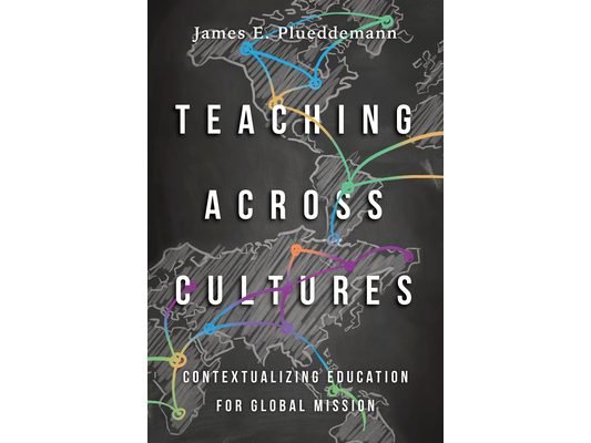 Teaching Across Cultures: Contextualizing Education for Global Mission
