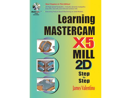 Learning Mastercam X5 Mill 2D Step-By-Step [With CDROM]