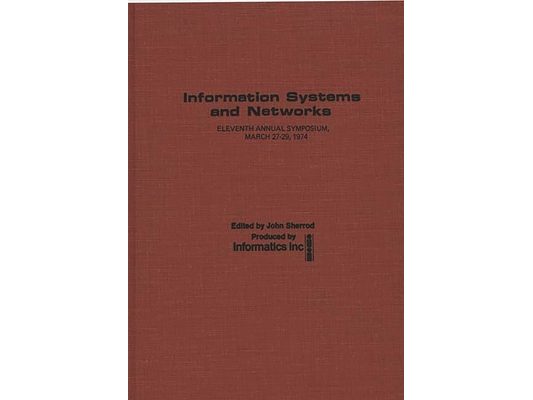 Information Systems and Networks: Eleventh Annual Symposium, March 27-29, 1974