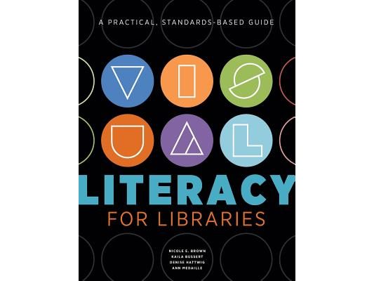Visual Literacy for Libraries: A Practical, Standards-Based Guide