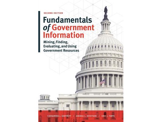 Fundamentals of Government Information, Second Edition: Mining, Finding, Evaluating, and Using Government Resources