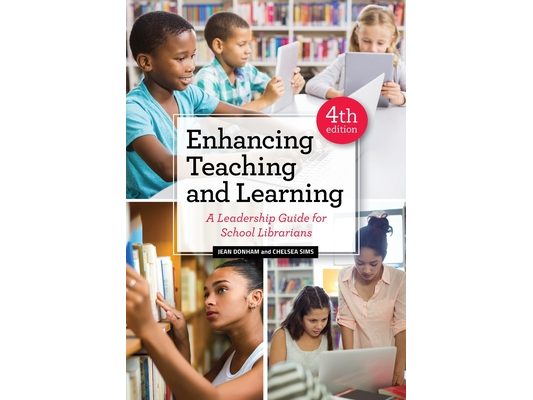 Enhancing Teaching and Learning: A Leadership Guide for School Librarians