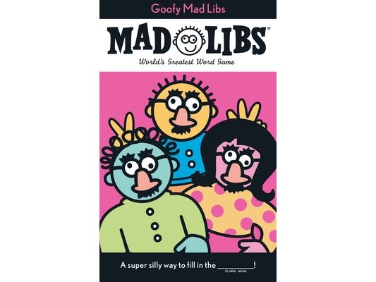 Goofy Mad Libs: World's Greatest Party Game