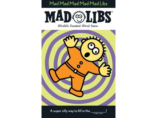 Mad Mad Mad Mad Mad Libs: World's Greatest Word Game