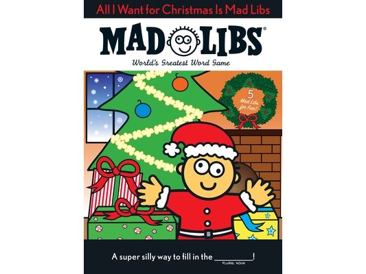 All I Want for Christmas Is Mad Libs: World's Greatest Word Game