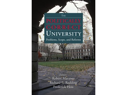 The Politically Correct University: Problems, Scope, and Reforms