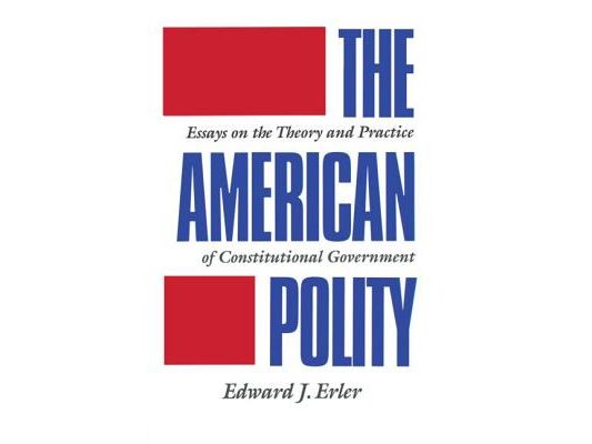 The American Polity: Essays On The Theory And Practice Of Constitutional Government