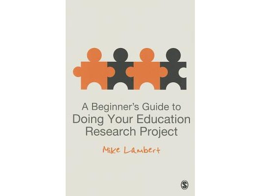 A Beginner′s Guide to Doing Your Education Research Project