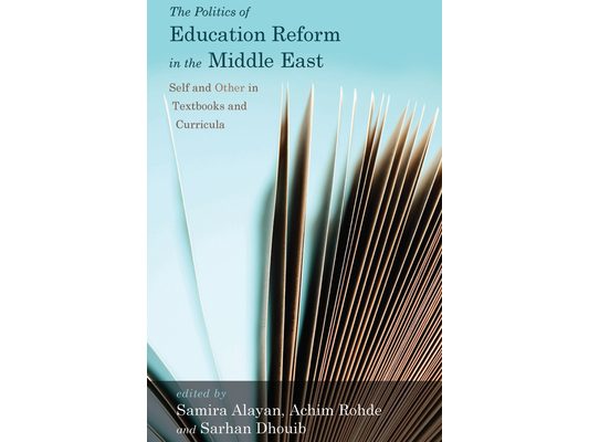 The Politics of Education Reform in the Middle East: Self and Other in Textbooks and Curricula