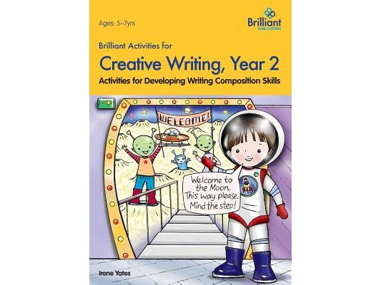 Brilliant Activities for Creative Writing, Year 2-Activities for Developing Writing Composition Skills