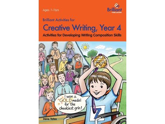 Brilliant Activities for Creative Writing, Year 4-Activities for Developing Writing Composition Skills