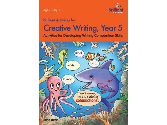 Brilliant Activities for Creative Writing, Year 5-Activities for Developing Writing Composition Skills