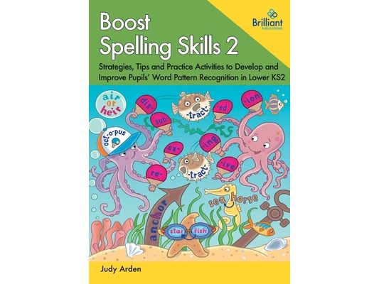 Boost Spelling Skills 2: Strategies, Tips and Practice Activities to Develop and Improve Pupils' Word Pattern Recognition in Lower KS2