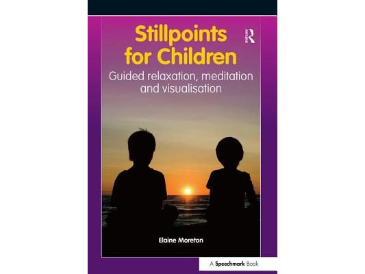 Stillpoints for Children: Guided Relaxation, Meditation and Visualisation