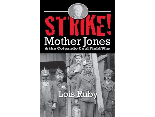 Strike!: Mother Jones & the Colorado Coal Field War
