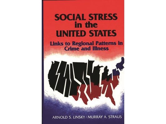 Social Stress in the United States: Links to Regional Patterns in Crime and Illness