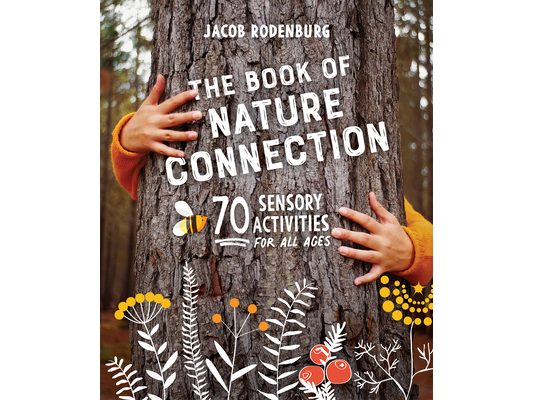 The Book of Nature Connection: 70 Sensory Activities for All Ages