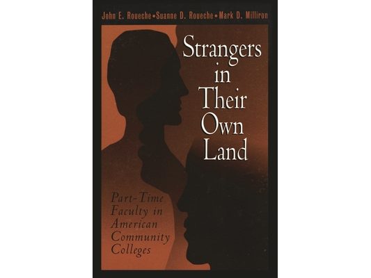 Strangers in Their Own Land: Part-Time Faculty in American Community Colleges