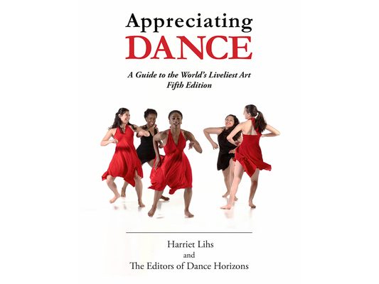 Appreciating Dance: A Guide to the World's Liveliest Art