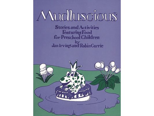 Mudluscious: Stories and Activities Featuring Food for Preschool Children