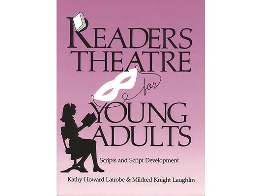 Readers Theatre for Young Adults: Scripts and Script Development