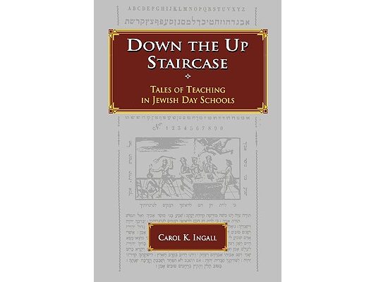 Down the Up Staircase: Tales of Teaching in Jewish Day Schools