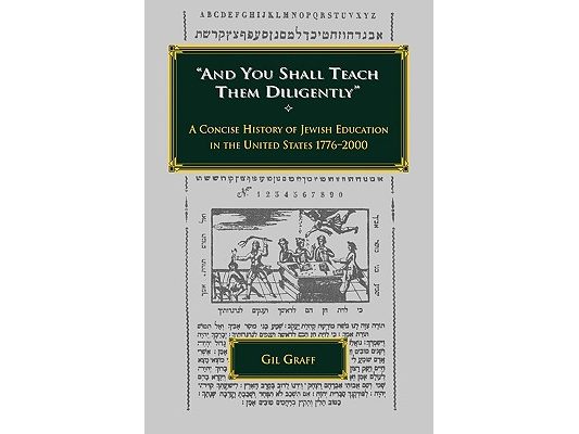 "And You Shall Teach Them Diligently" - A Concise History of Jewish Education in the United States 1776-2000