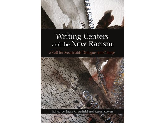 Writing Centers and the New Racism: A Call for Sustainable Dialogue and Change