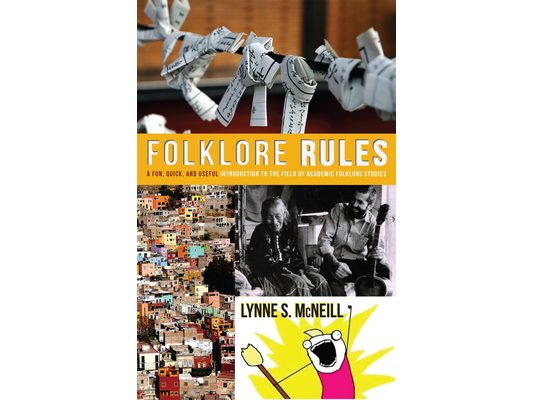 Folklore Rules: A Fun, Quick, and Useful Introduction to the Field of Academic Folklore Studies