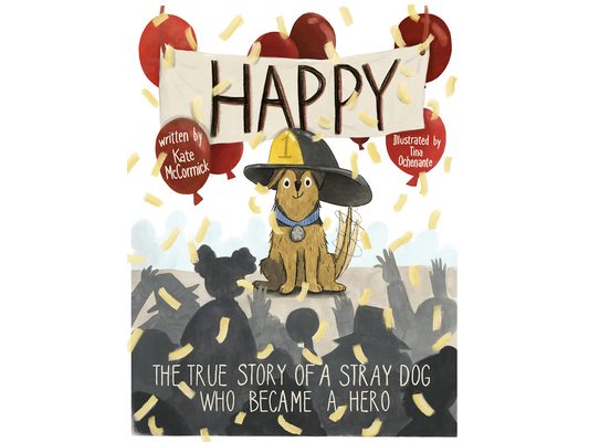 Happy: The True Story of a Stray Dog Who Became a Hero