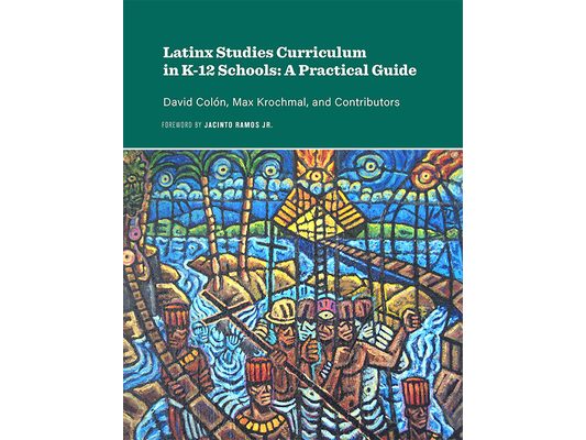 Latinx Studies Curriculum in K-12 Schools: A Practical Guide