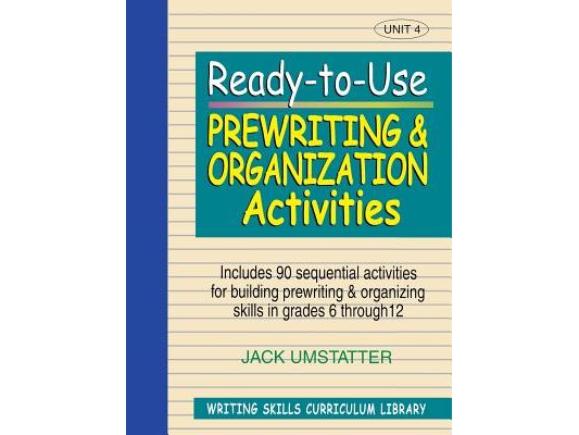 Ready-To-Use Prewriting and Organization Activities: Unit 4, Includes 90 Sequential Activities for Building Prewriting and Organizing Skills in Grades