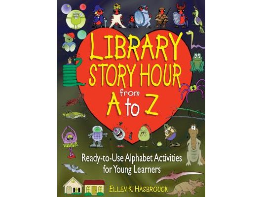 Library Story Hour from A to Z: Ready-To-Use Alphabet Activities for Young Learners