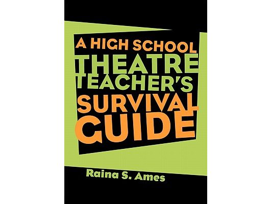 The High School Theatre Teacher's Survival Guide