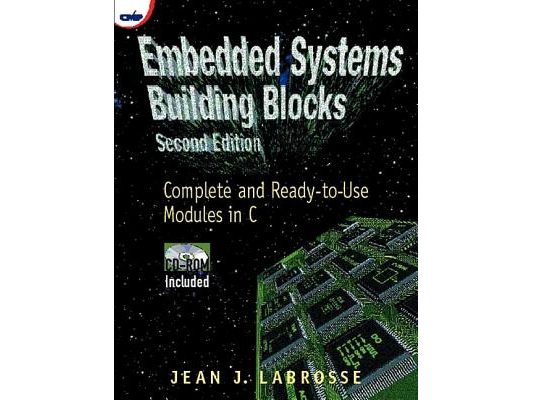 Embedded Systems Building Blocks: Complete and Ready-to-Use Modules in C [With]