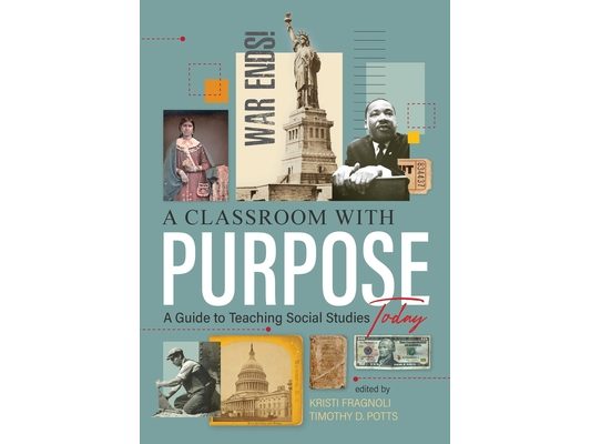 A Classroom With Purpose: A Guide to Teaching Social Studies Today
