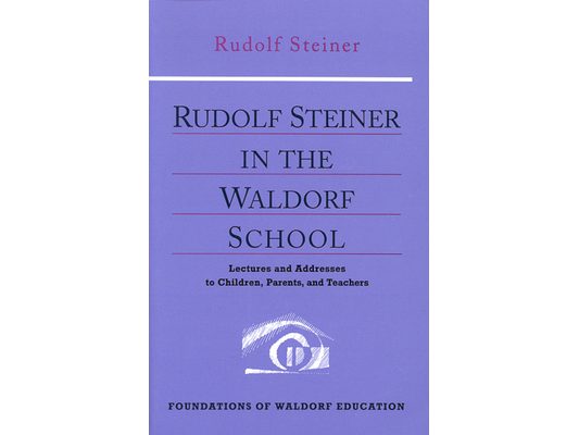 Rudolf Steiner in the Waldorf School: Lectures and Addresses to Children, Parents, and Teachers (Cw 298) Volume 6
